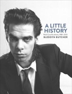 A Little History: Nick Cave & Cohorts Bleddyn Butcher